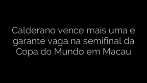 ​Calderano vence mais uma e garante vaga na semifinal da Copa do Mundo em Macau 